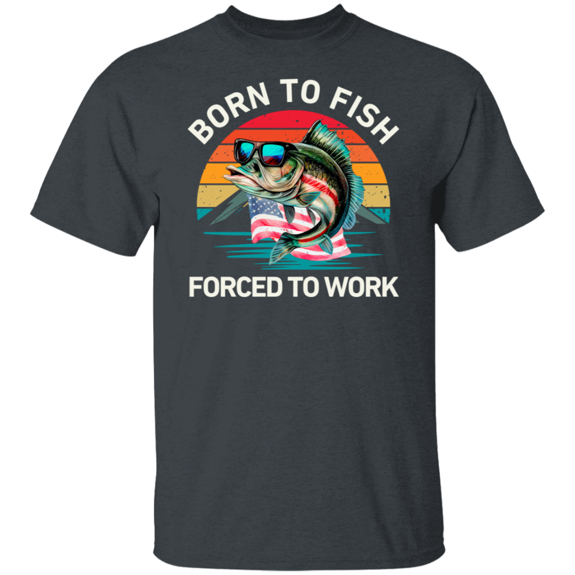 Born To Fish Forced To Work T-Shirt