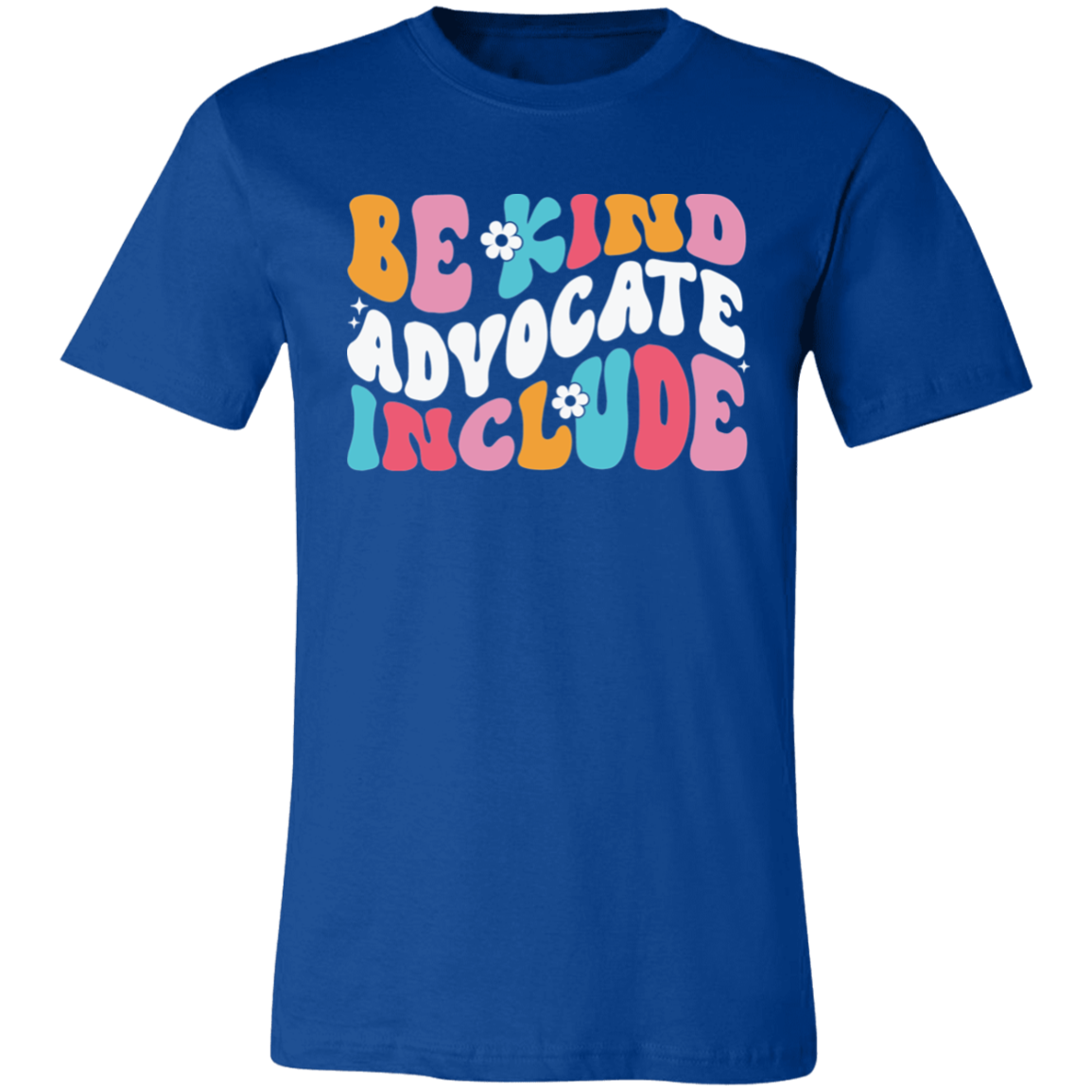 Be Kind, Advocate, Include. T-Shirt