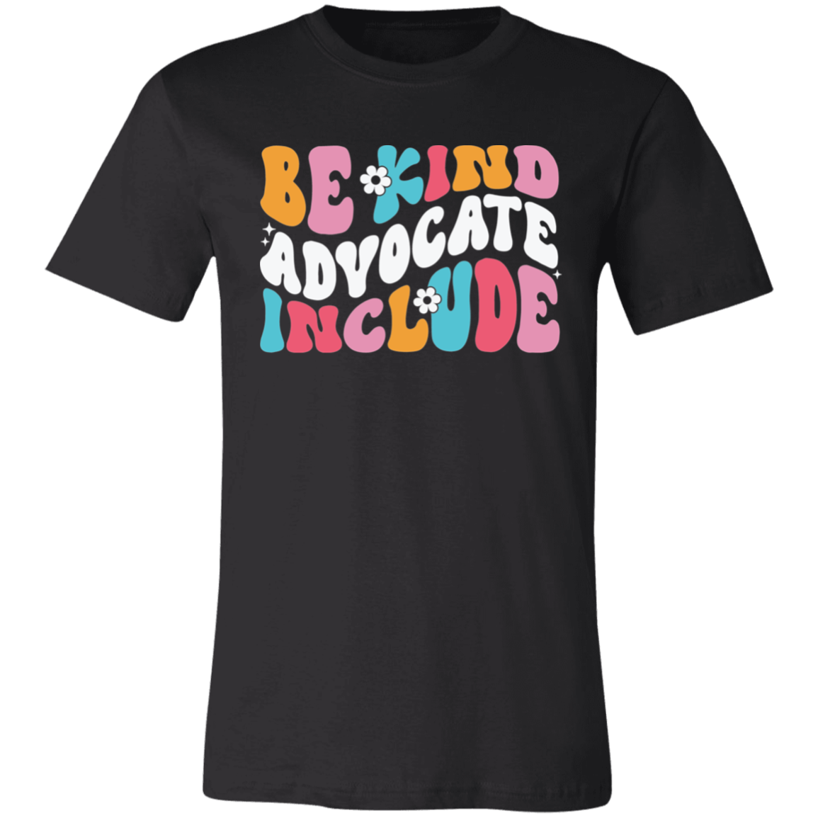 Be Kind, Advocate, Include. T-Shirt