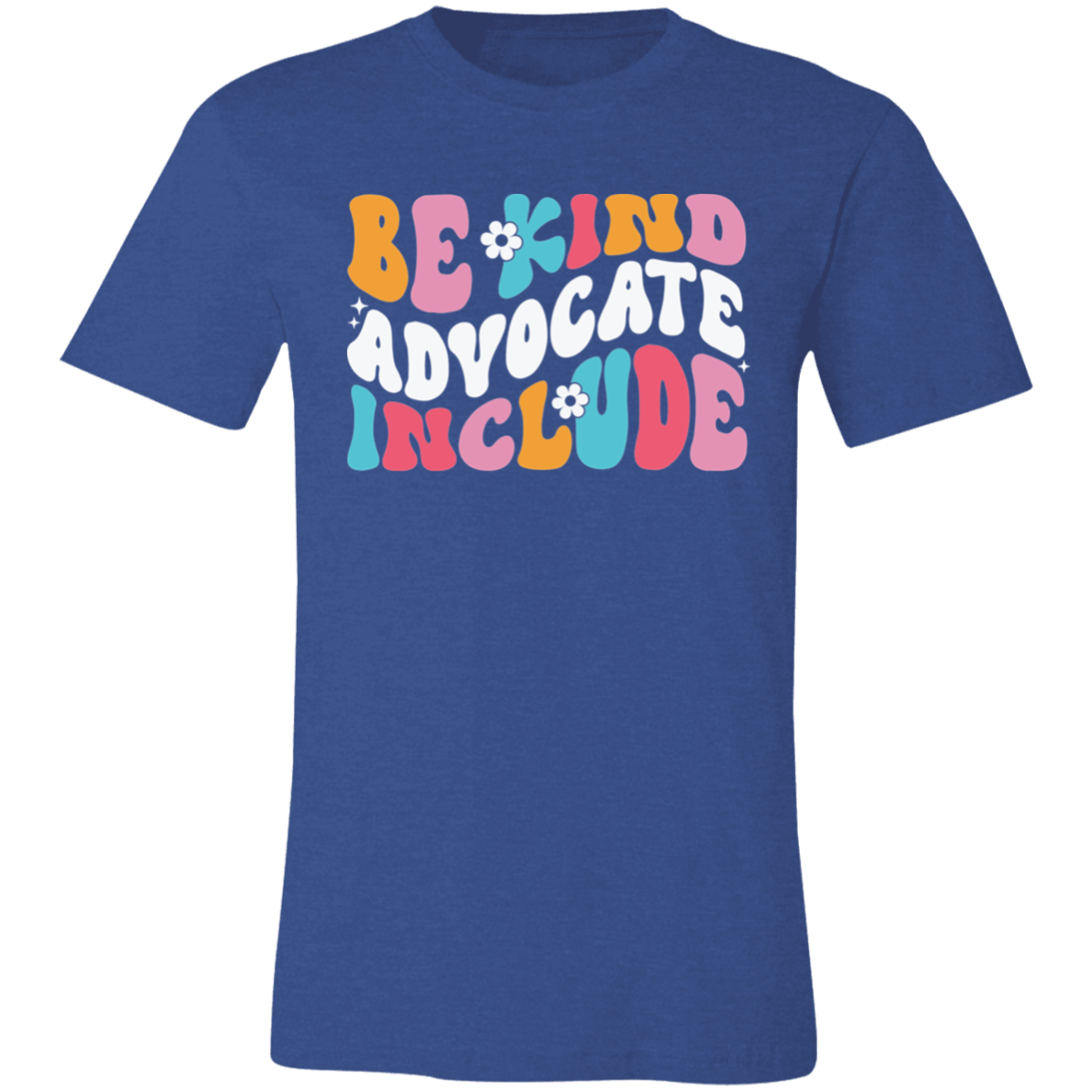 Be Kind, Advocate, Include. T-Shirt