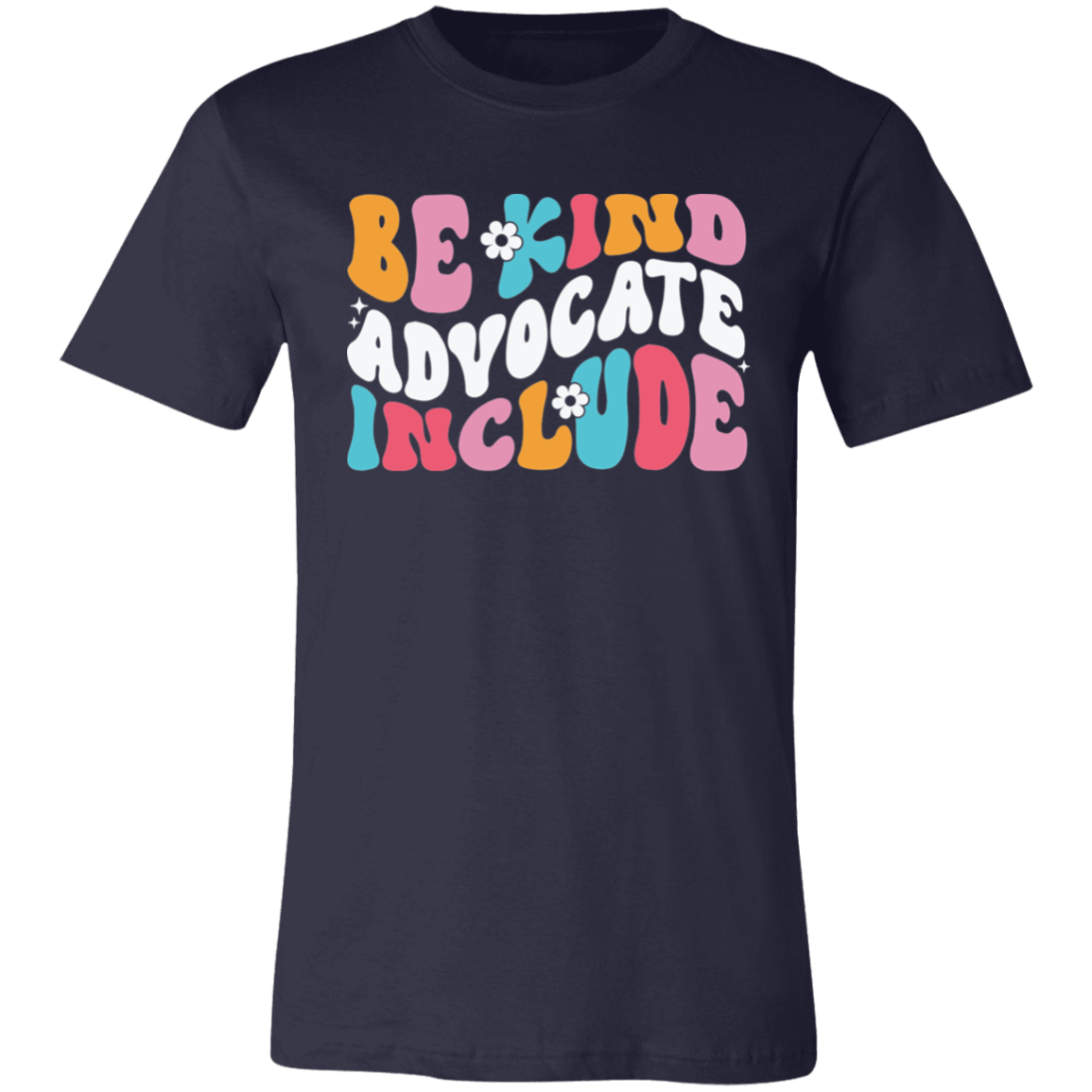 Be Kind, Advocate, Include. T-Shirt