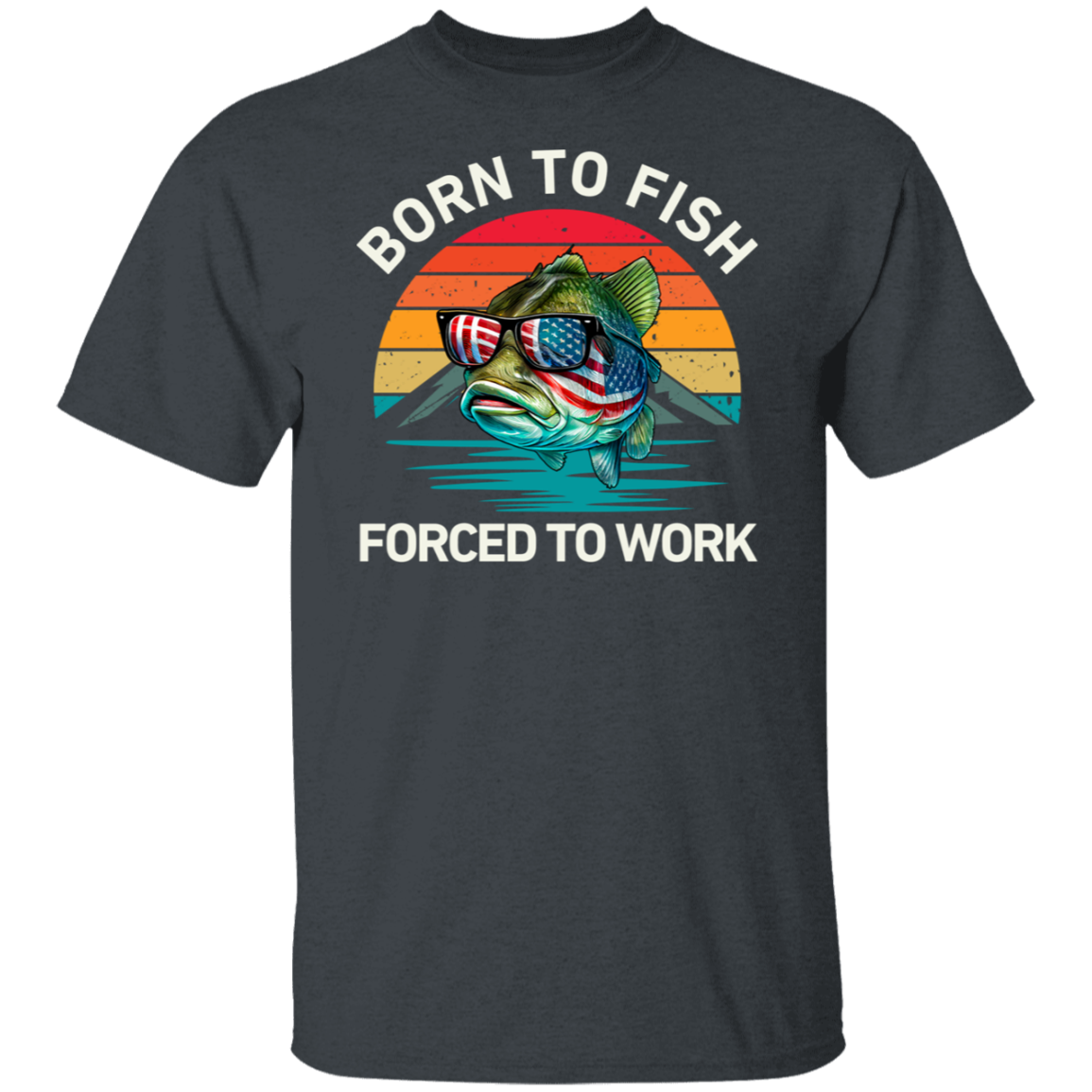 Born To Fish Forced To Work  T-Shirt