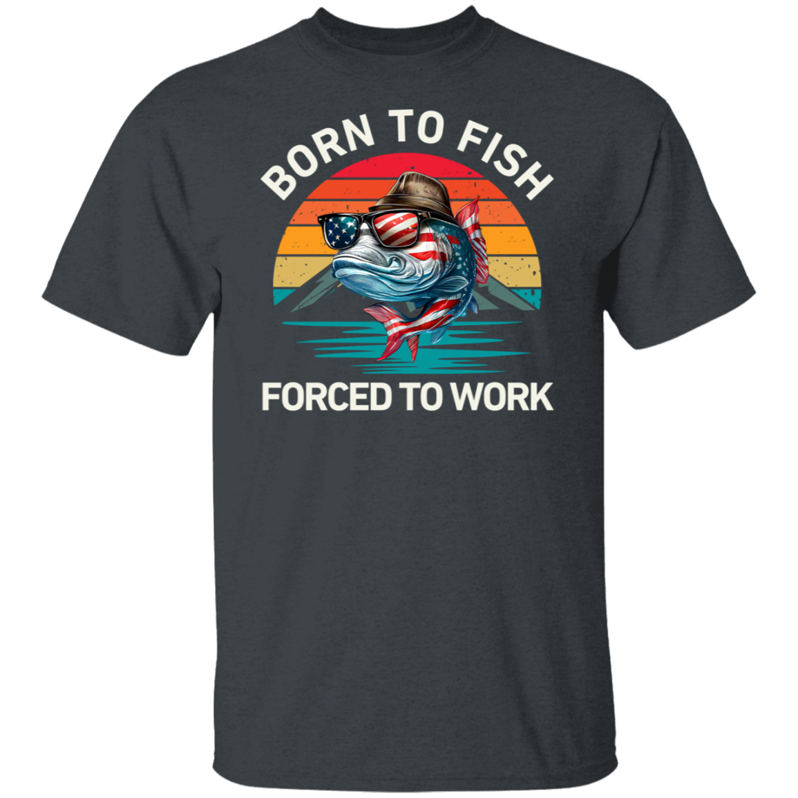 Born To Fish Forced To Work  T-Shirt