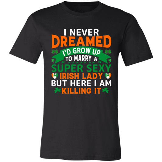 Married to a  Super Sexy Irish Lady- T-Shirt