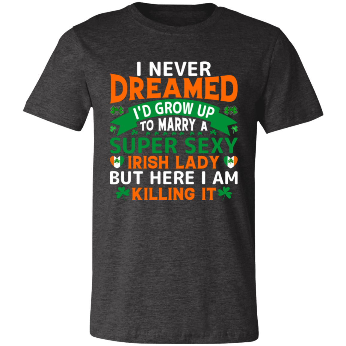 Married to a  Super Sexy Irish Lady- T-Shirt